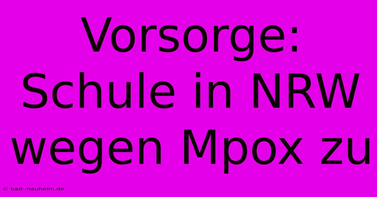 Vorsorge: Schule In NRW Wegen Mpox Zu