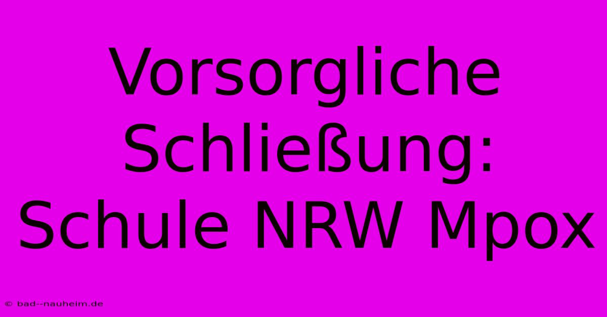 Vorsorgliche Schließung: Schule NRW Mpox