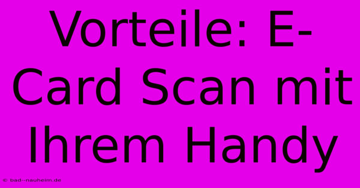 Vorteile: E-Card Scan Mit Ihrem Handy