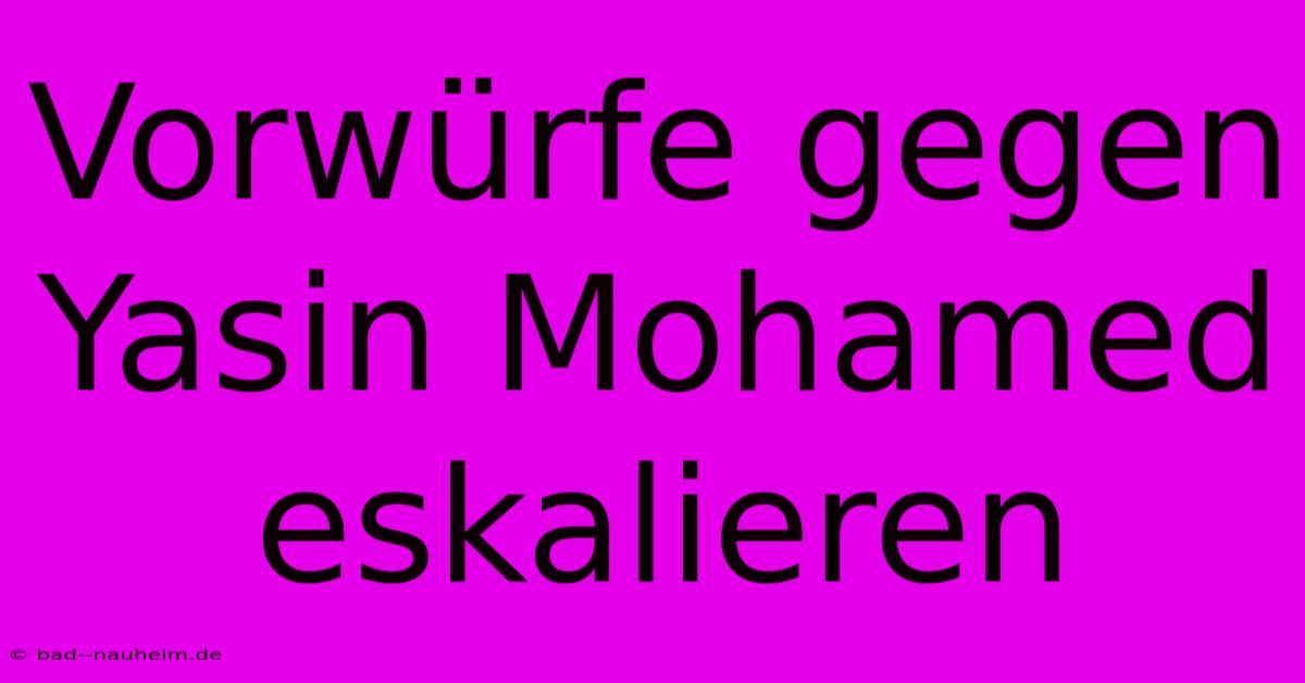 Vorwürfe Gegen Yasin Mohamed Eskalieren