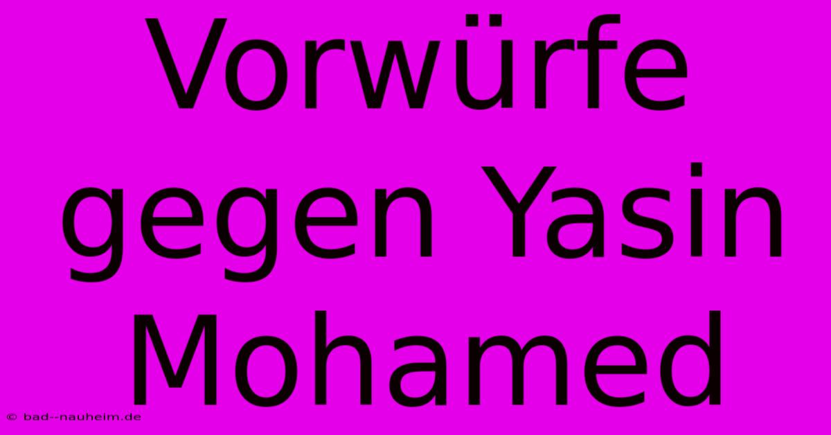 Vorwürfe Gegen Yasin Mohamed