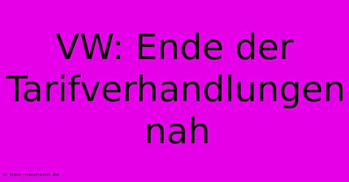 VW: Ende Der Tarifverhandlungen Nah