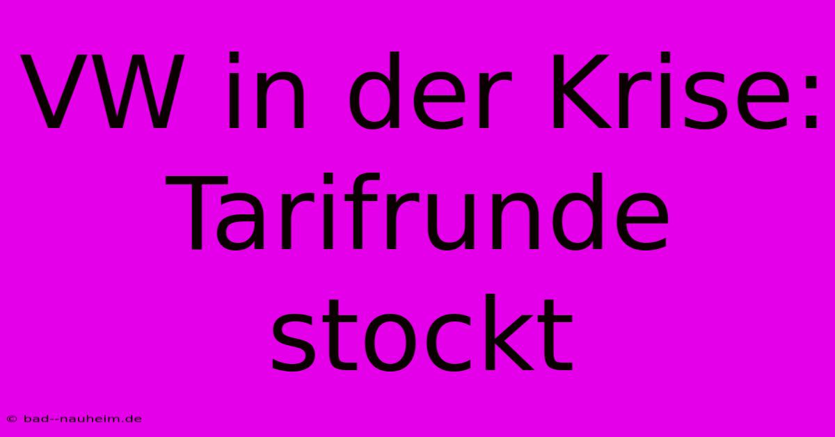 VW In Der Krise: Tarifrunde Stockt