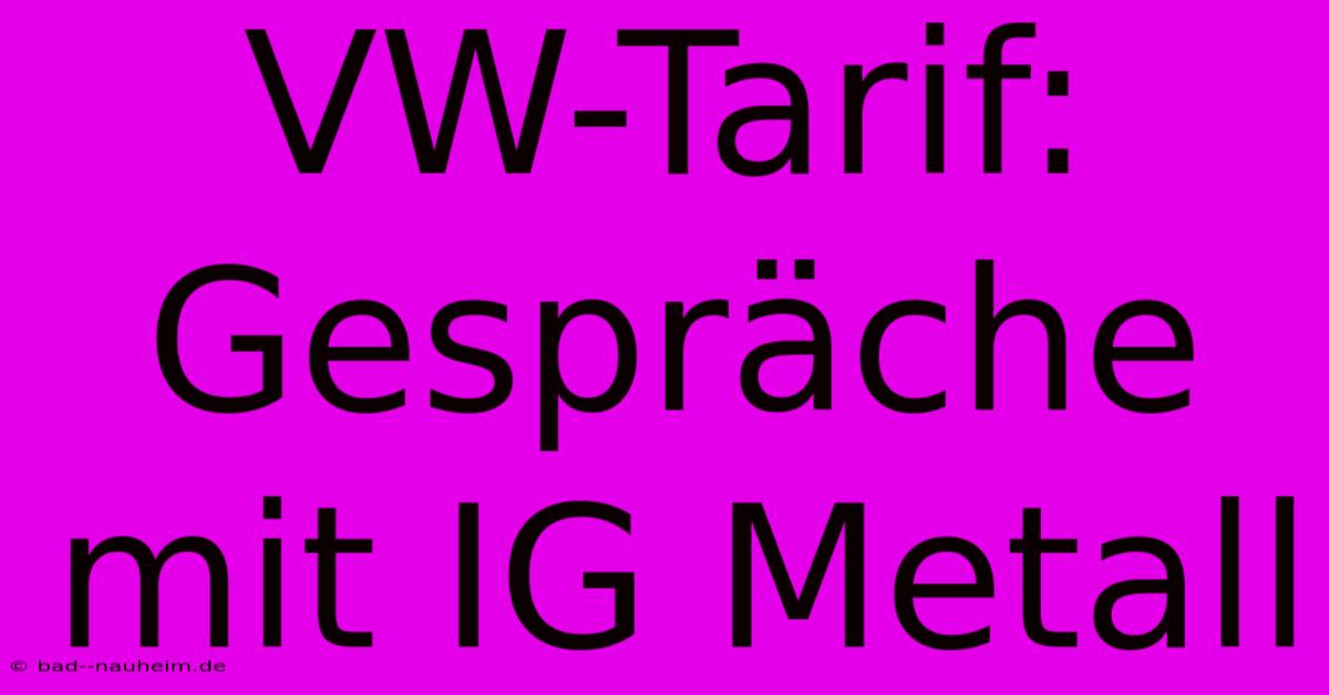 VW-Tarif: Gespräche Mit IG Metall