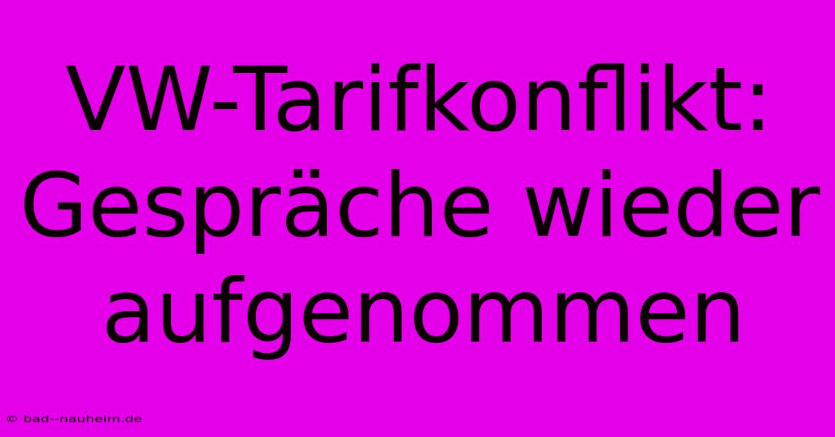 VW-Tarifkonflikt: Gespräche Wieder Aufgenommen