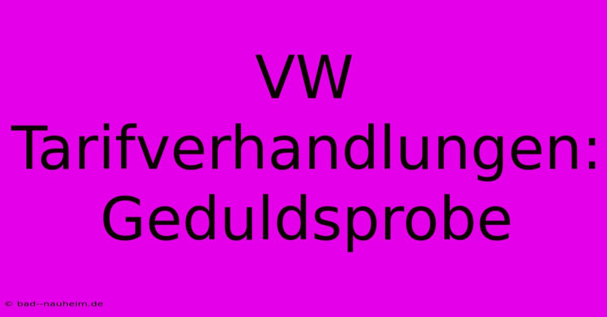 VW Tarifverhandlungen: Geduldsprobe