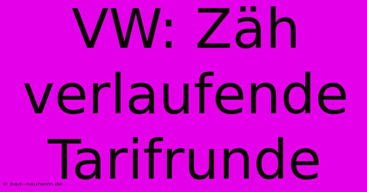 VW: Zäh Verlaufende Tarifrunde