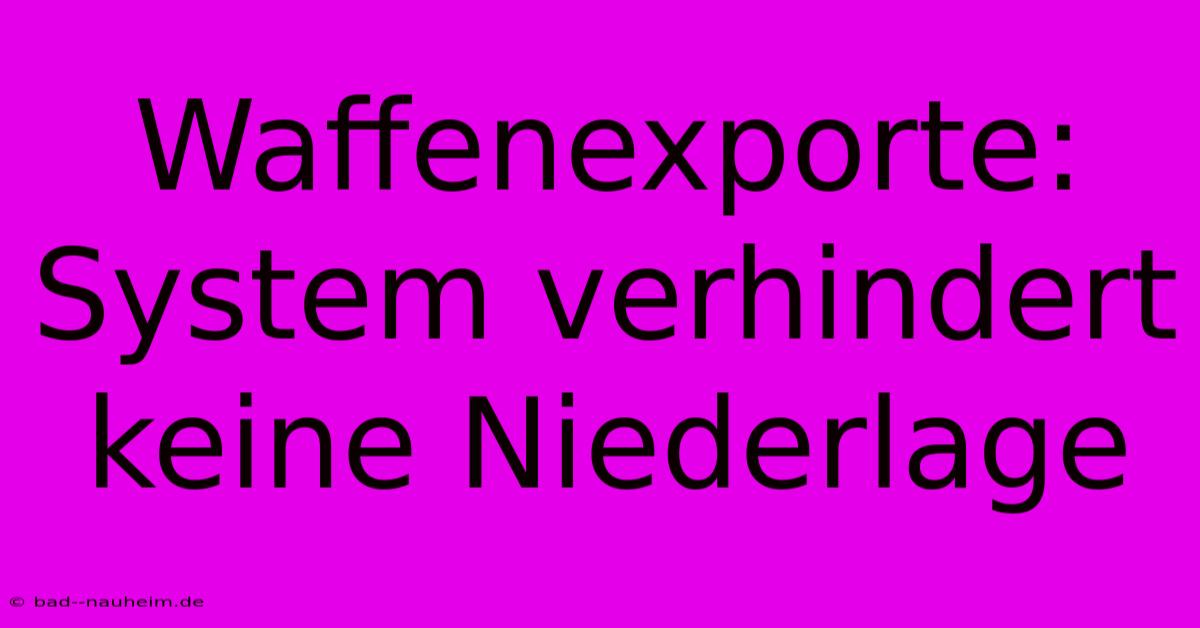 Waffenexporte: System Verhindert Keine Niederlage