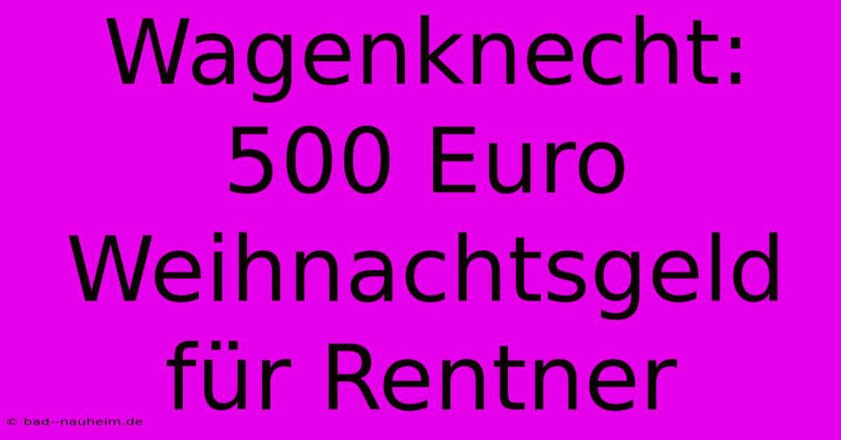 Wagenknecht: 500 Euro Weihnachtsgeld Für Rentner