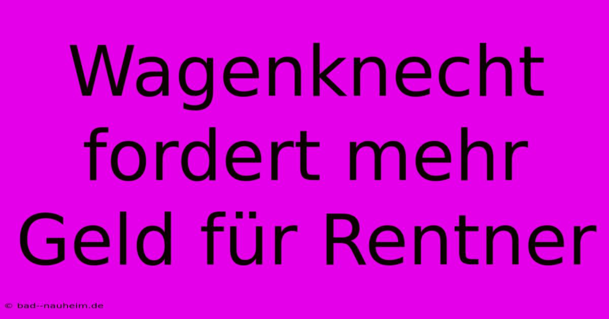 Wagenknecht Fordert Mehr Geld Für Rentner