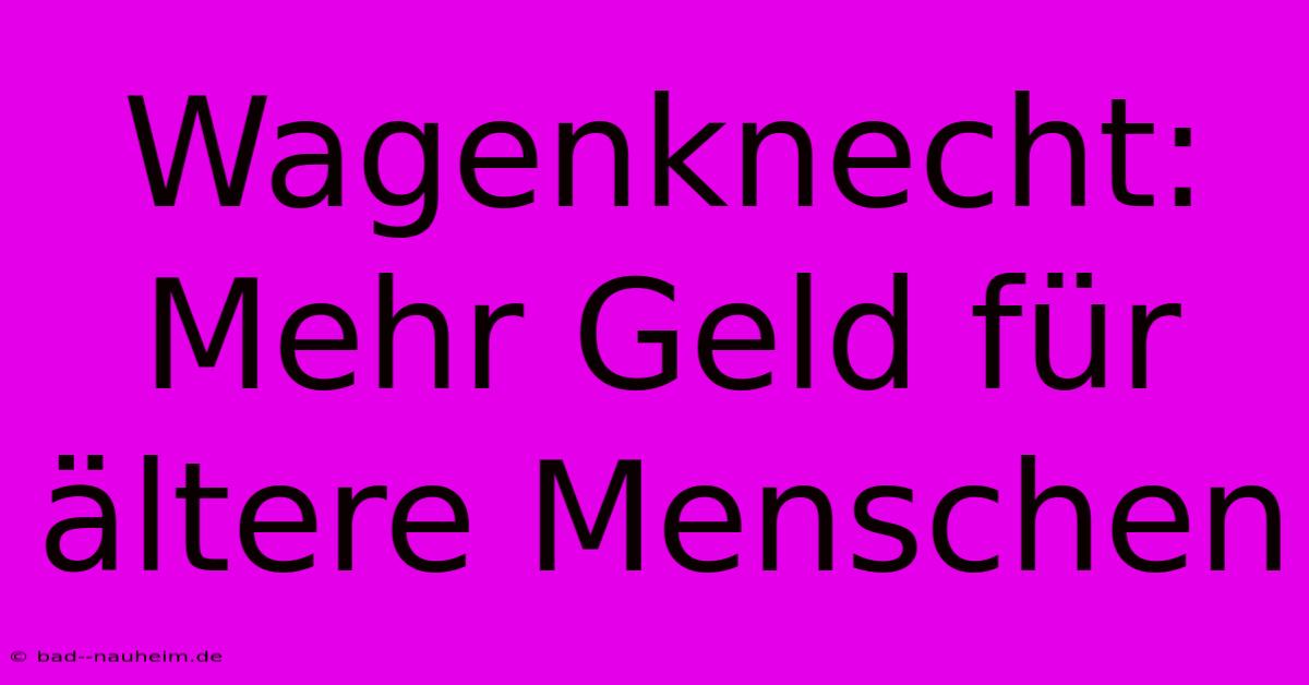 Wagenknecht:  Mehr Geld Für Ältere Menschen