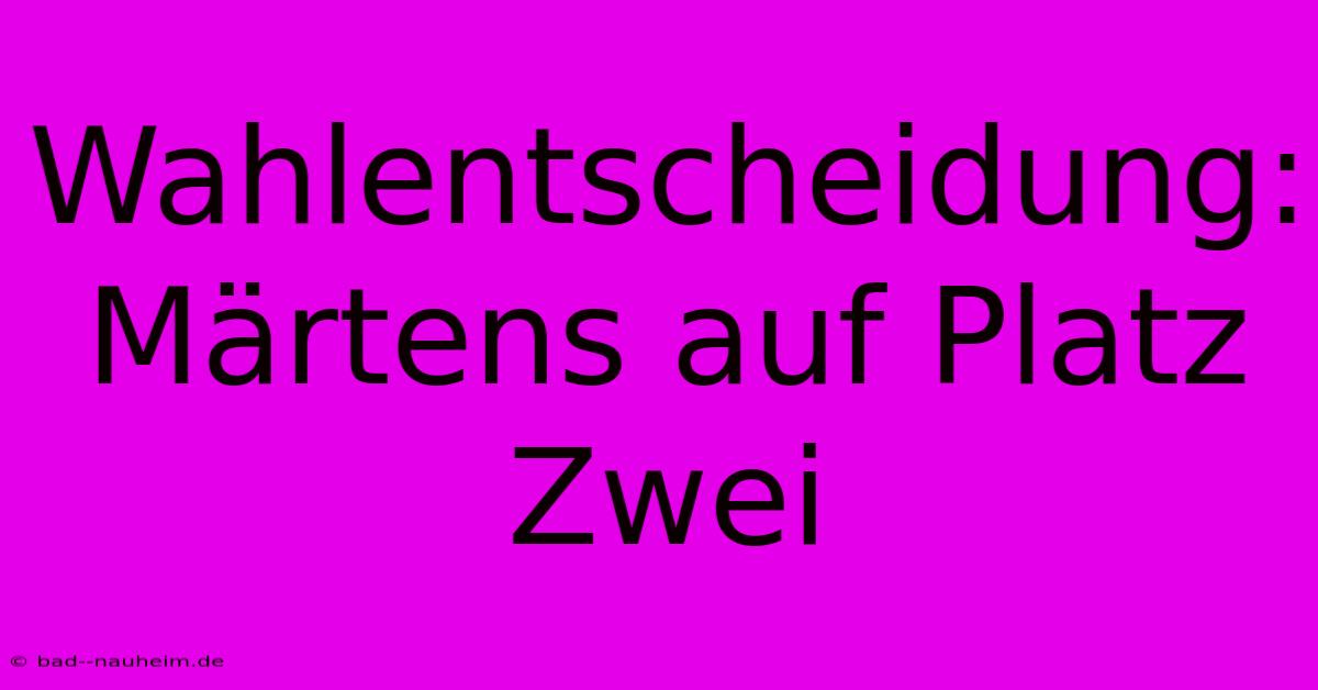 Wahlentscheidung: Märtens Auf Platz Zwei