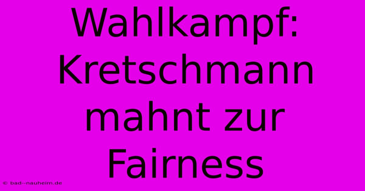 Wahlkampf: Kretschmann Mahnt Zur Fairness