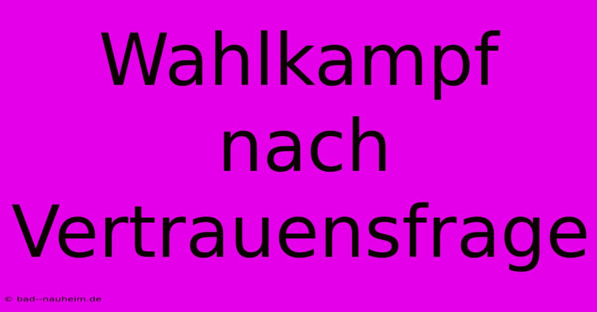 Wahlkampf Nach Vertrauensfrage