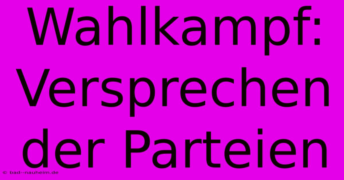 Wahlkampf:  Versprechen Der Parteien