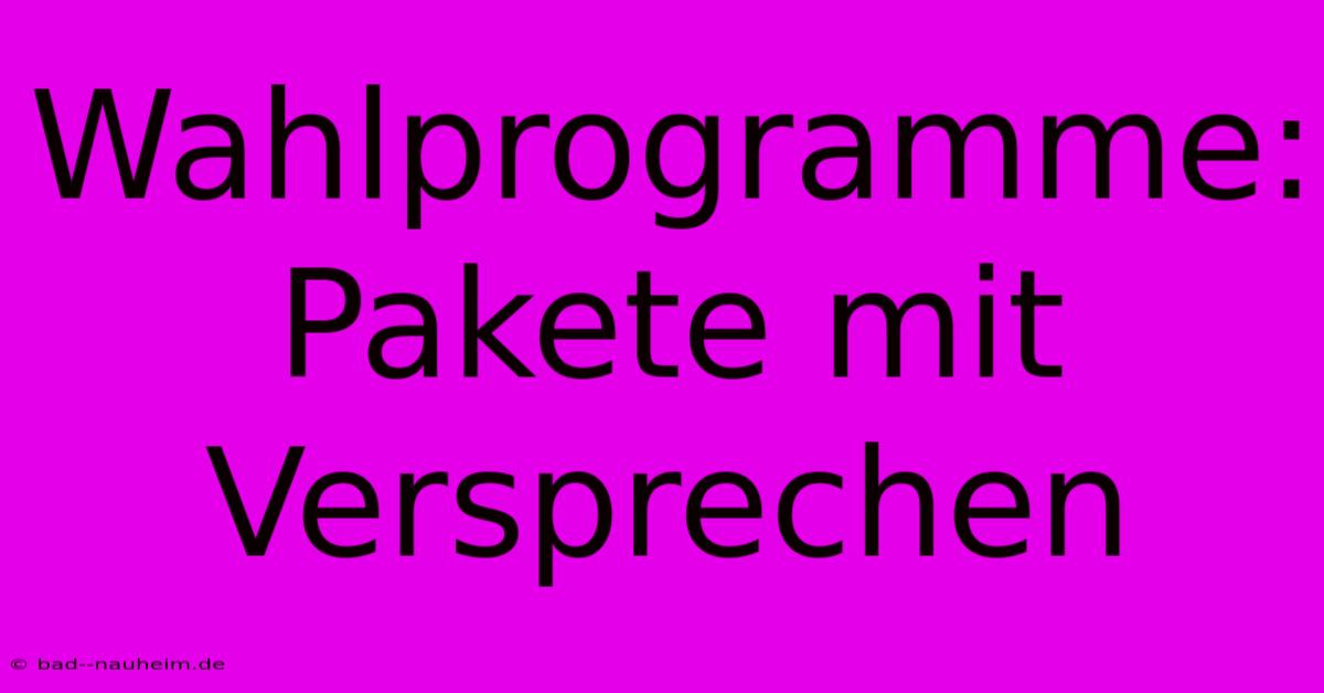 Wahlprogramme:  Pakete Mit Versprechen