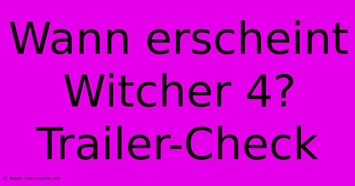 Wann Erscheint Witcher 4? Trailer-Check