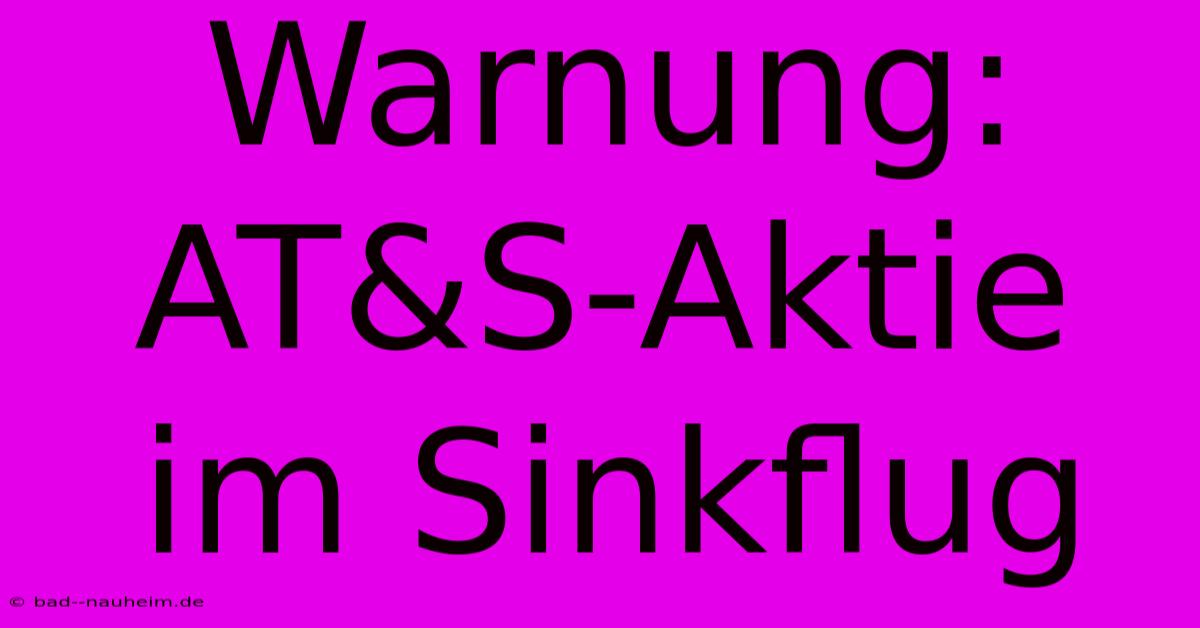 Warnung: AT&S-Aktie Im Sinkflug