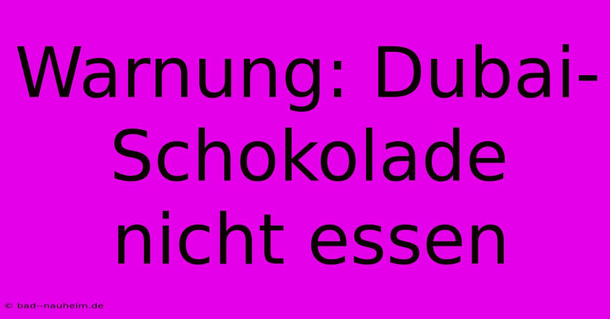 Warnung: Dubai-Schokolade Nicht Essen