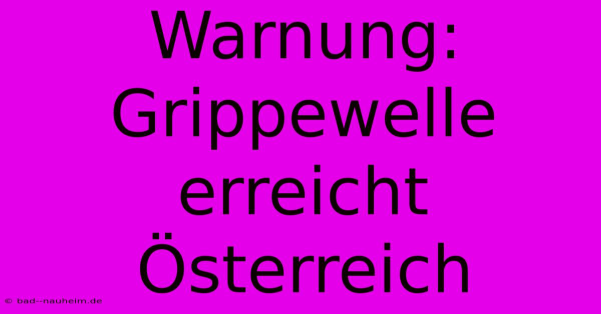 Warnung: Grippewelle Erreicht Österreich