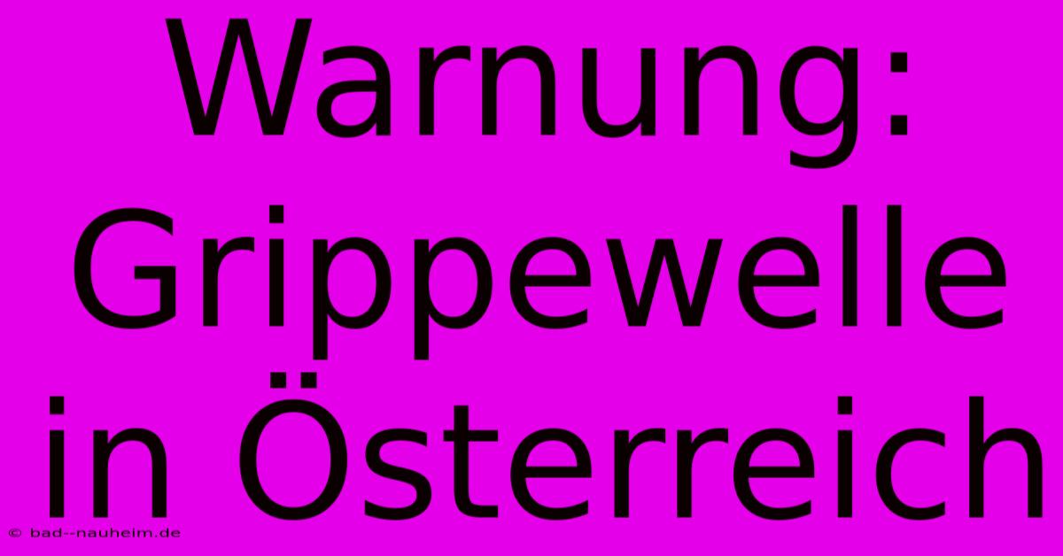 Warnung: Grippewelle In Österreich