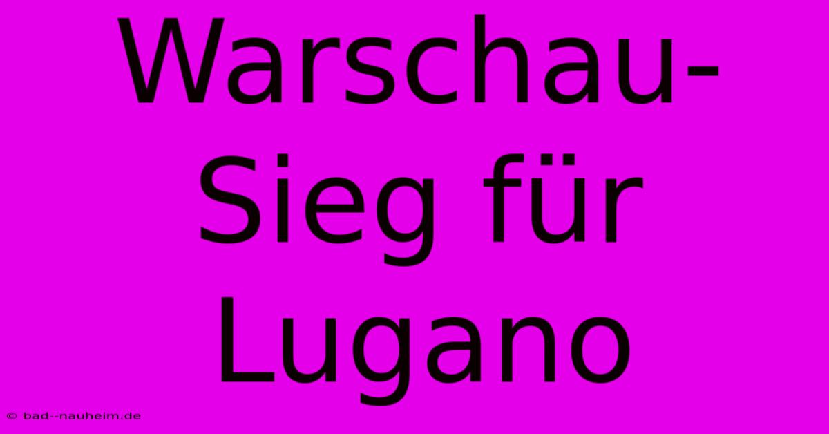 Warschau-Sieg Für Lugano