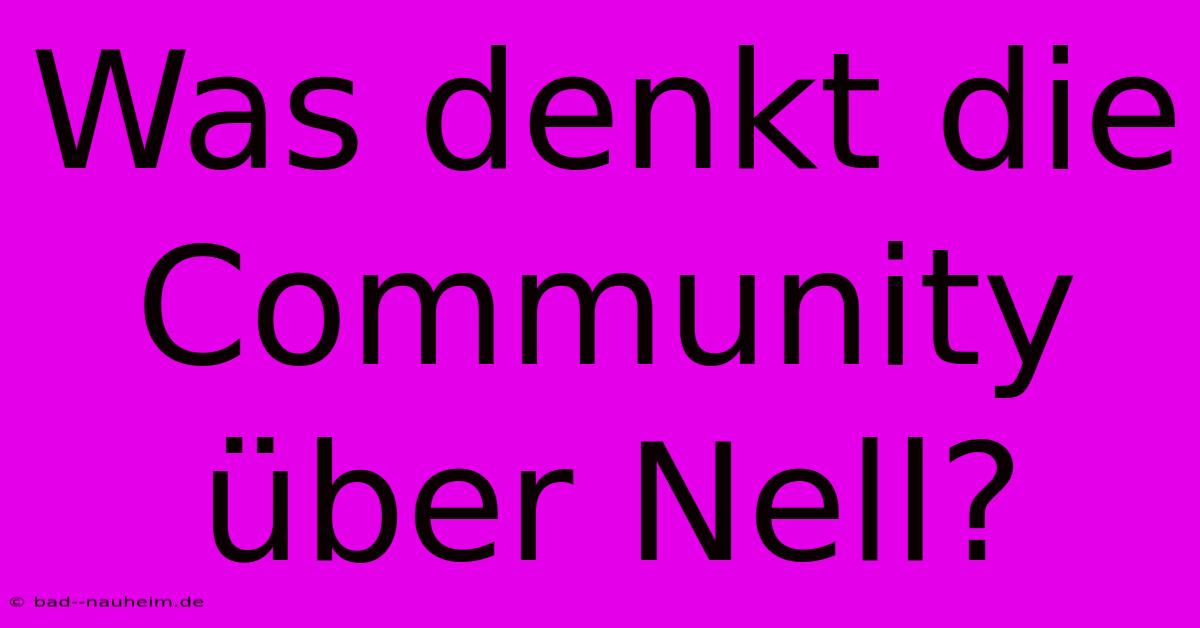 Was Denkt Die Community Über Nell?