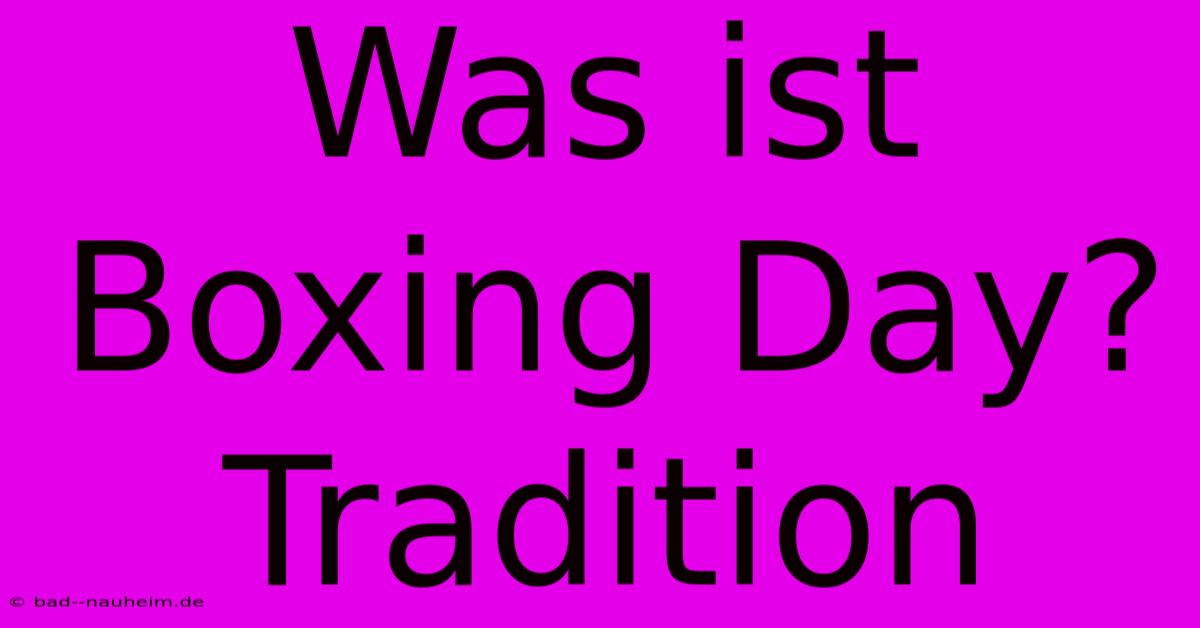 Was Ist Boxing Day? Tradition