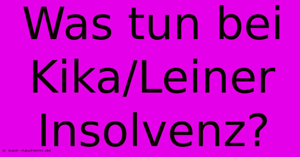 Was Tun Bei Kika/Leiner Insolvenz?