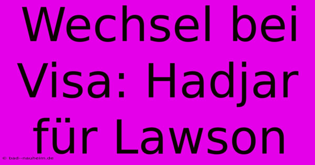 Wechsel Bei Visa: Hadjar Für Lawson