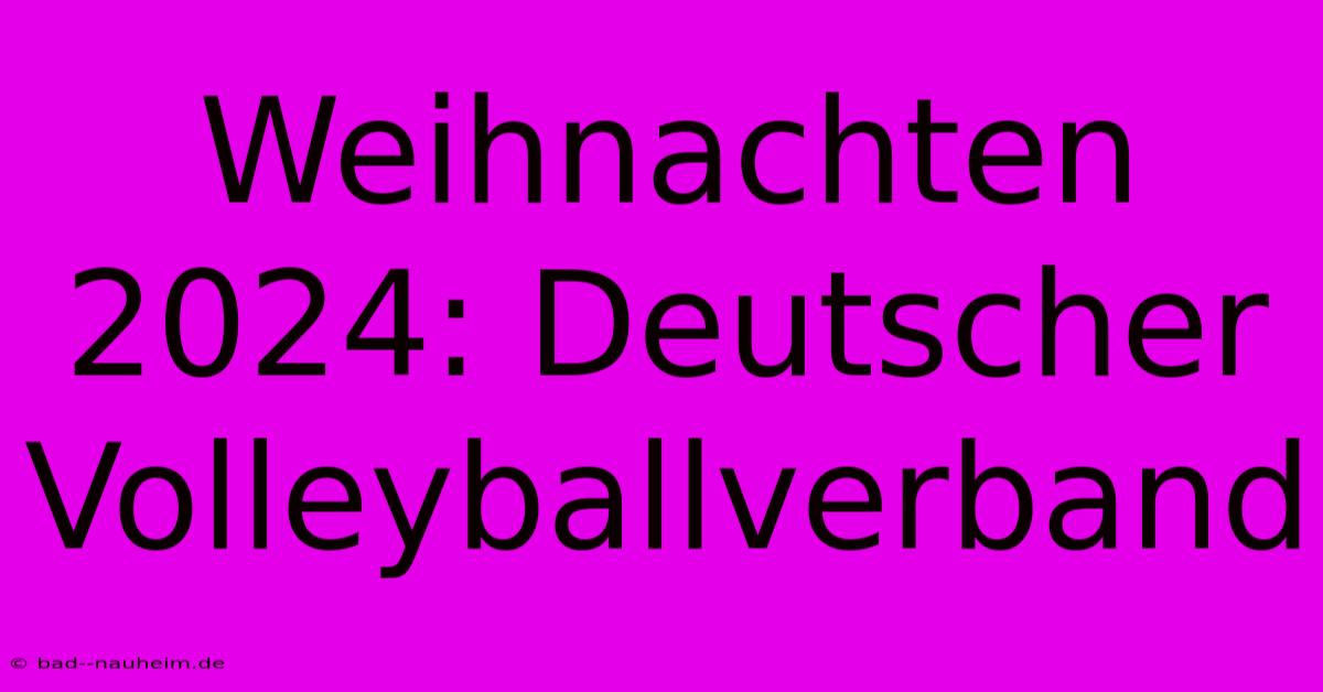 Weihnachten 2024: Deutscher Volleyballverband