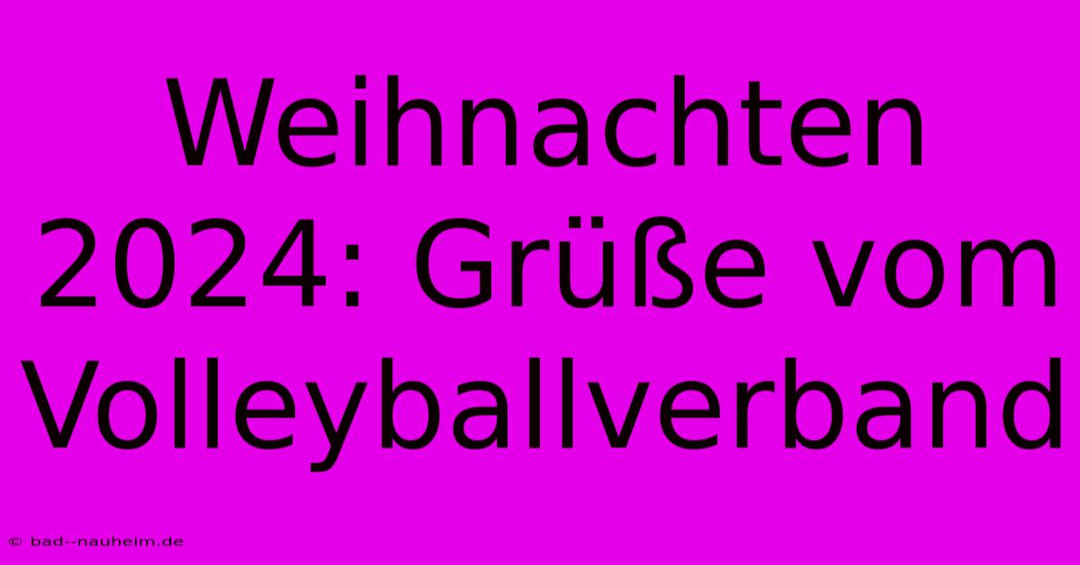 Weihnachten 2024: Grüße Vom Volleyballverband