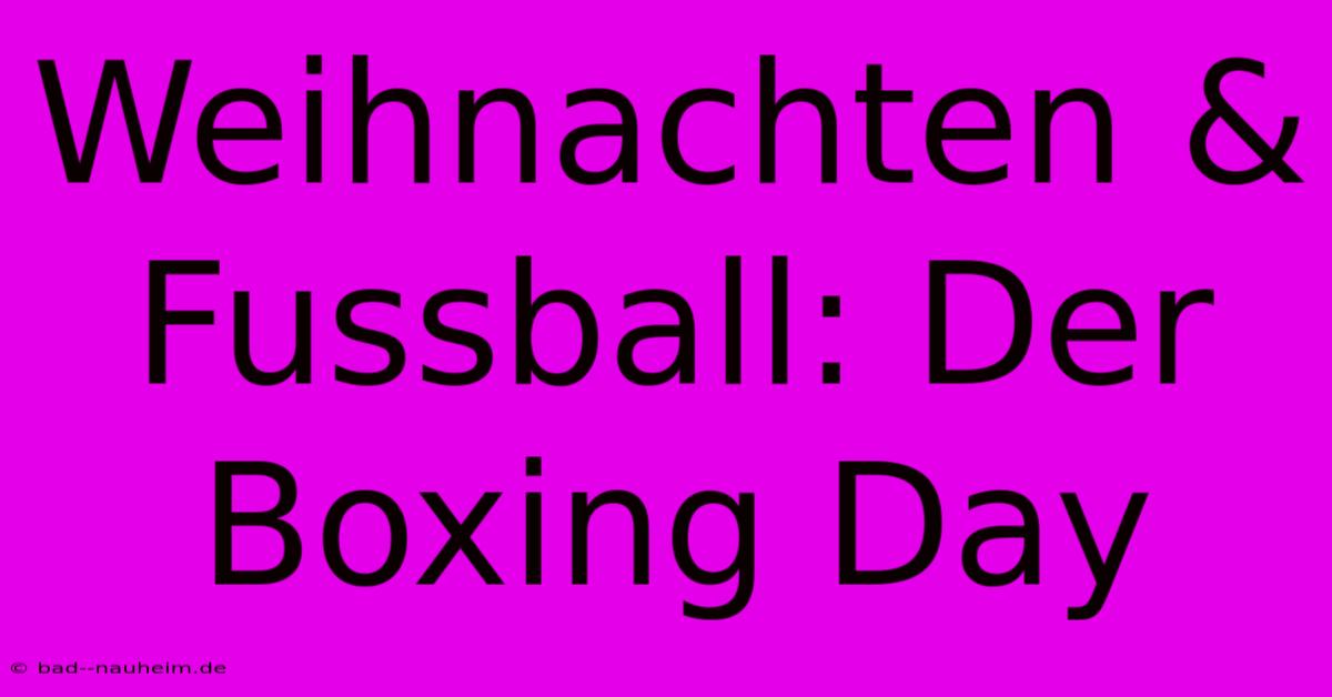 Weihnachten & Fussball: Der Boxing Day