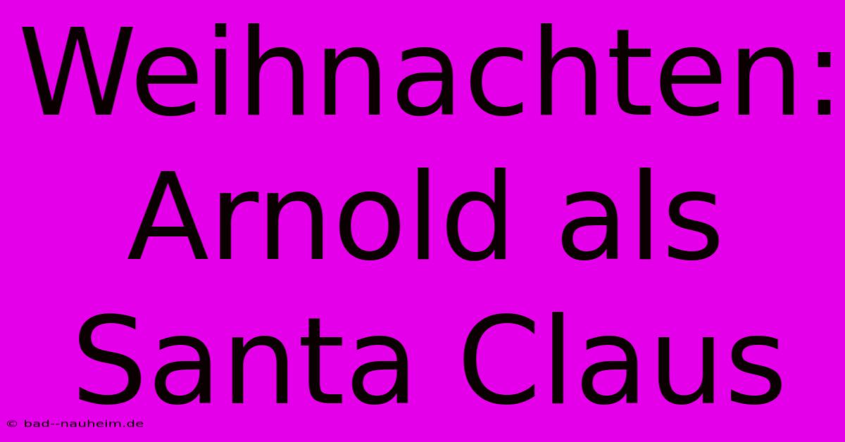 Weihnachten: Arnold Als Santa Claus