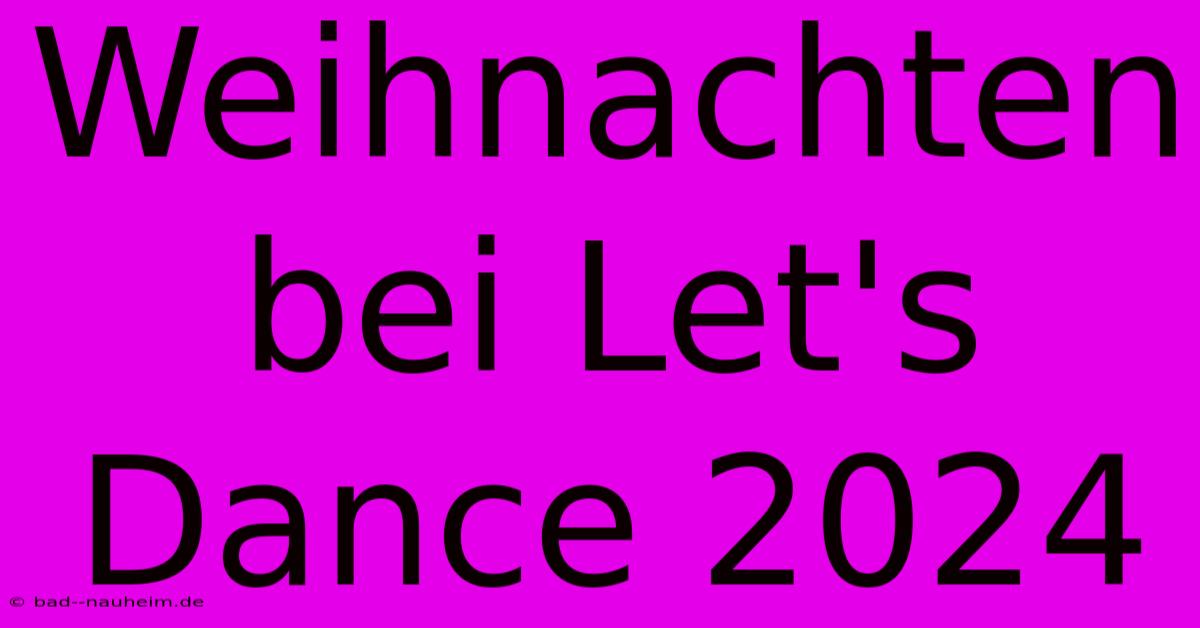 Weihnachten Bei Let's Dance 2024