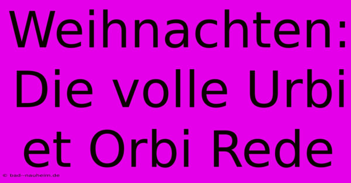 Weihnachten: Die Volle Urbi Et Orbi Rede