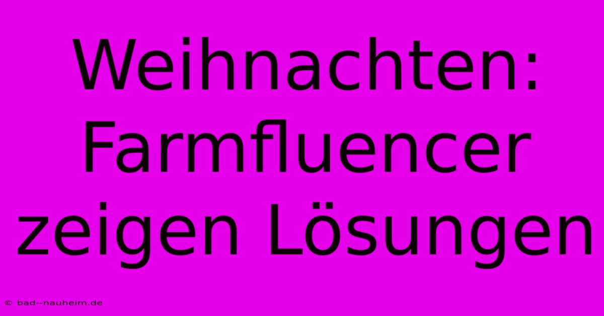 Weihnachten: Farmfluencer Zeigen Lösungen