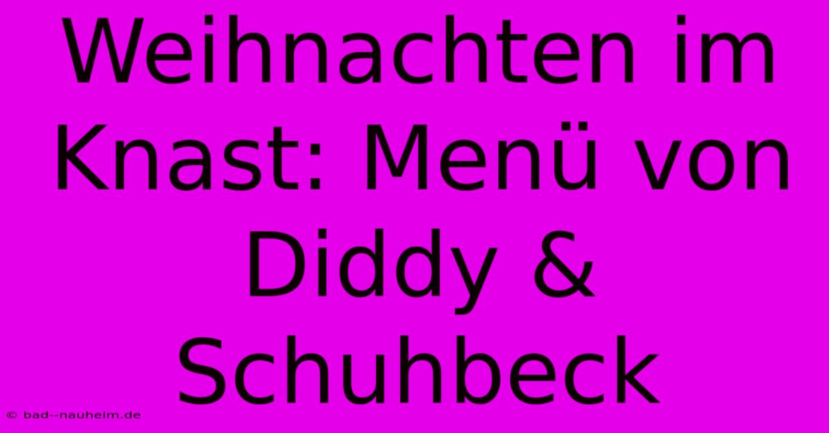 Weihnachten Im Knast: Menü Von Diddy & Schuhbeck