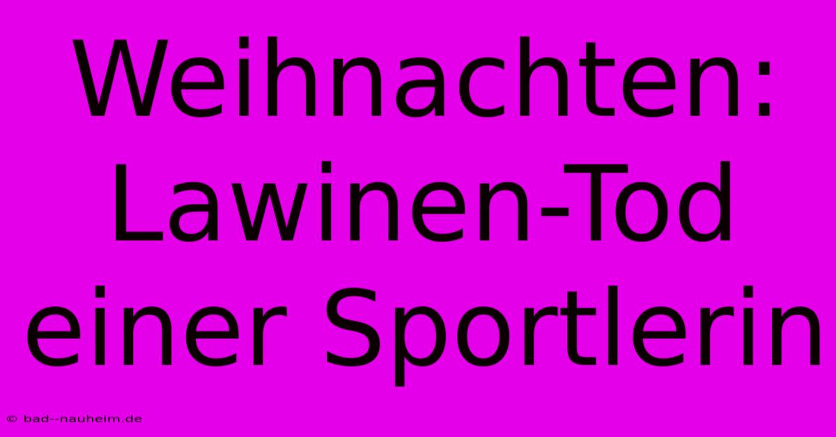 Weihnachten: Lawinen-Tod Einer Sportlerin