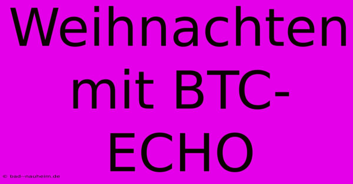 Weihnachten Mit BTC-ECHO