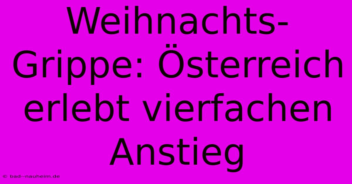 Weihnachts-Grippe: Österreich Erlebt Vierfachen Anstieg