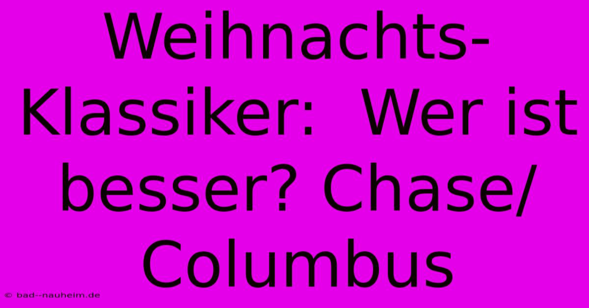 Weihnachts-Klassiker:  Wer Ist Besser? Chase/Columbus