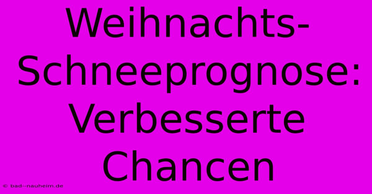 Weihnachts-Schneeprognose: Verbesserte Chancen