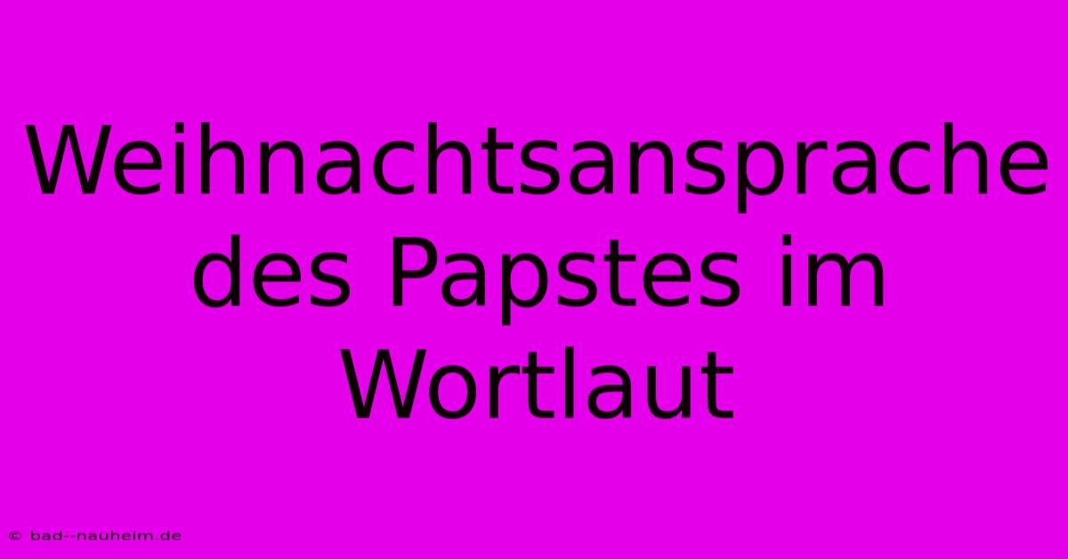 Weihnachtsansprache Des Papstes Im Wortlaut