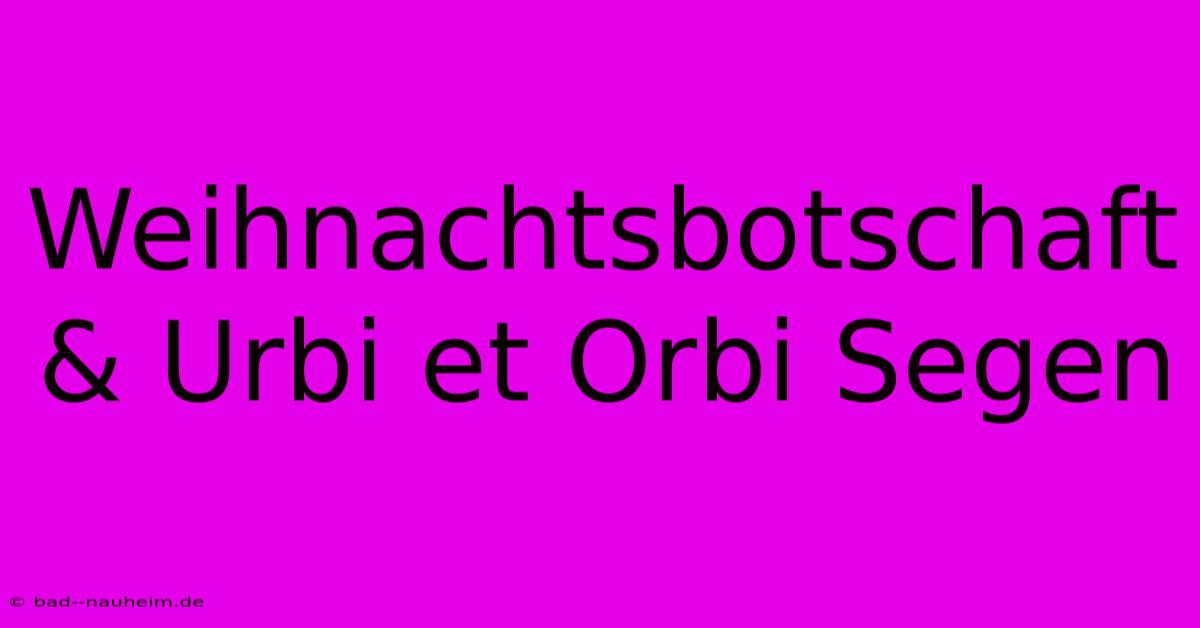 Weihnachtsbotschaft & Urbi Et Orbi Segen