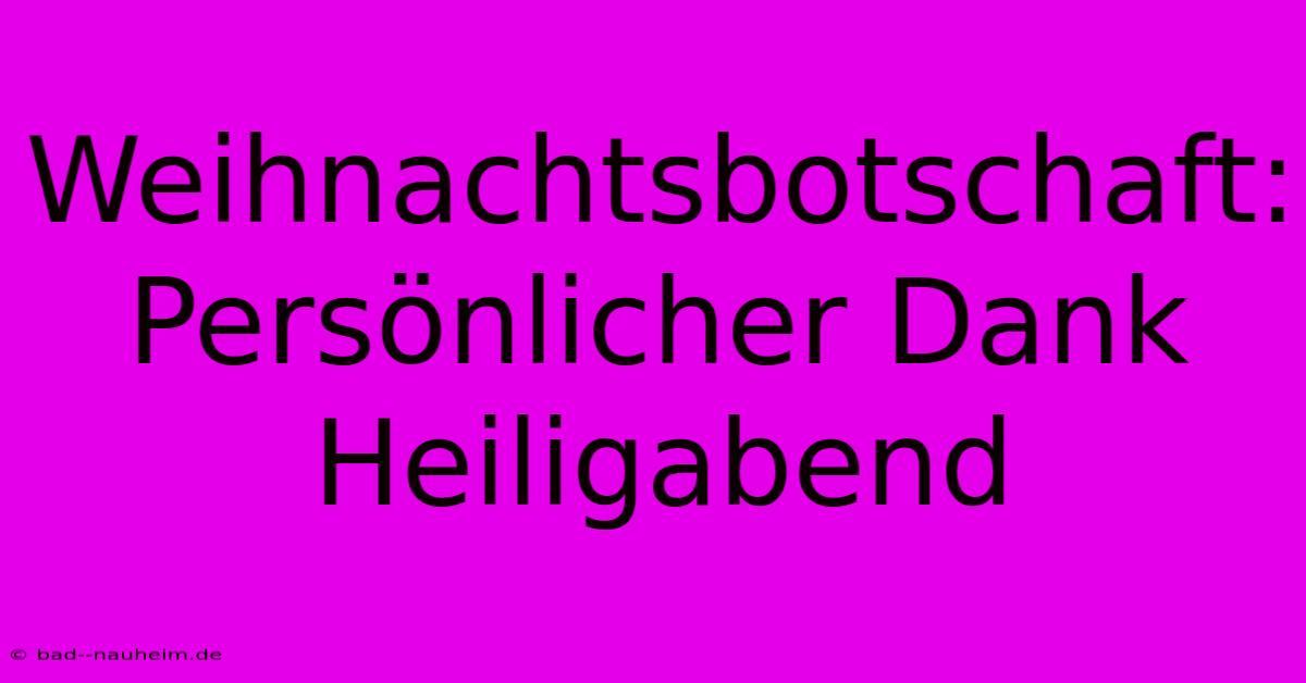 Weihnachtsbotschaft: Persönlicher Dank Heiligabend