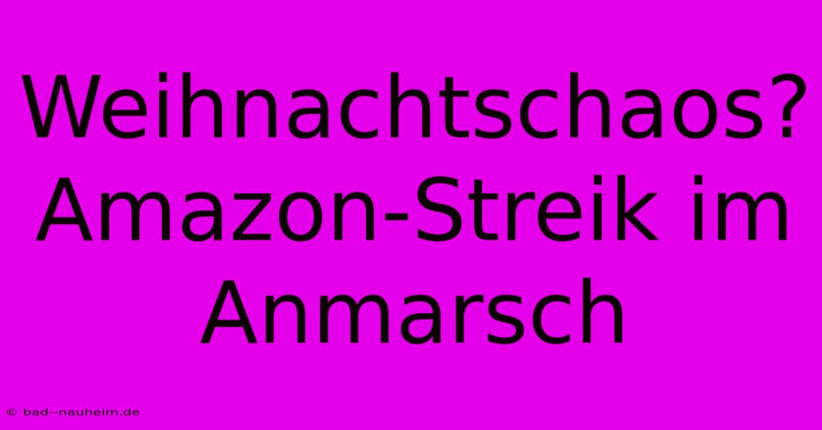 Weihnachtschaos? Amazon-Streik Im Anmarsch