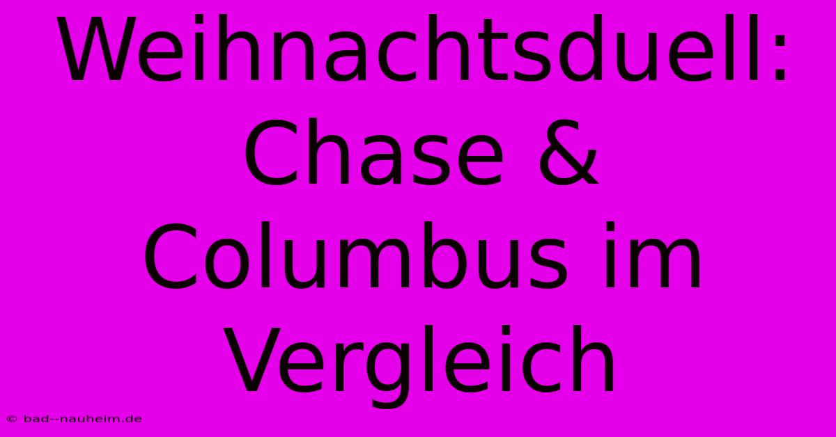 Weihnachtsduell: Chase & Columbus Im Vergleich