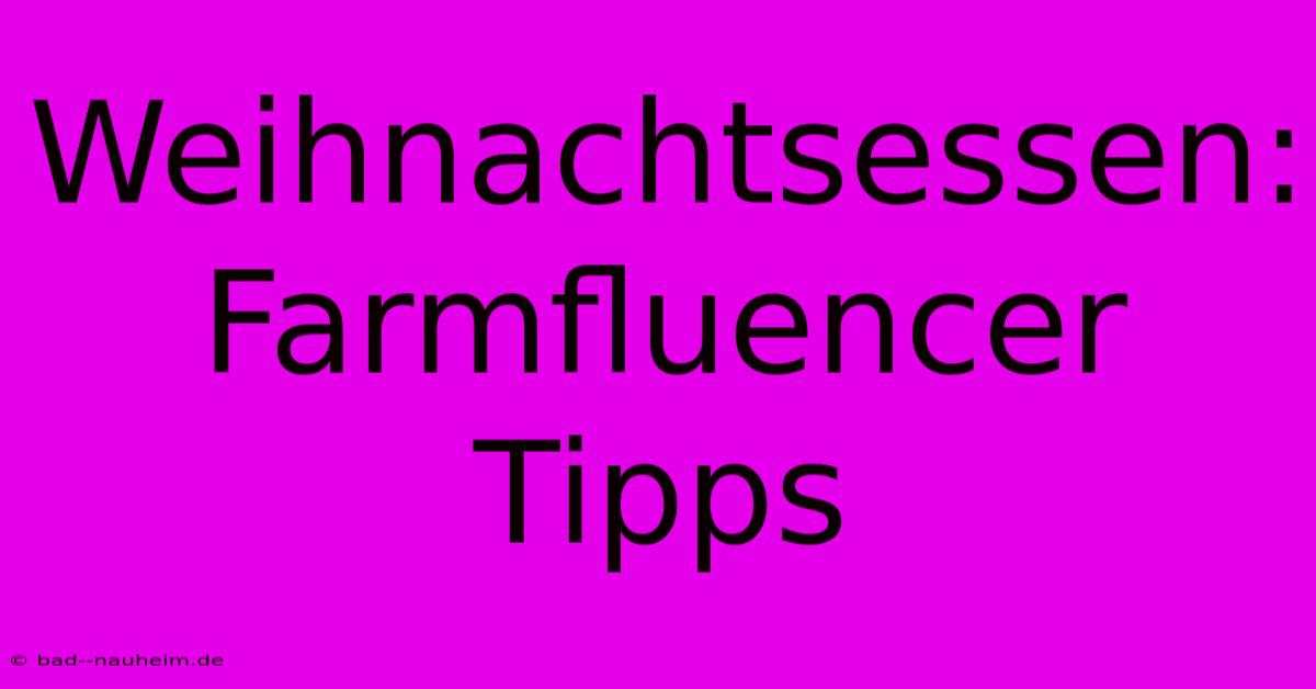 Weihnachtsessen:  Farmfluencer Tipps