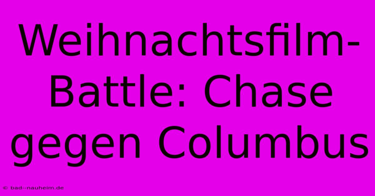 Weihnachtsfilm-Battle: Chase Gegen Columbus